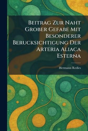 Beitrag Zur Naht Grober Gefabe Mit Besonderer Berucksichtigung Der Arteria Aliaca Esterna