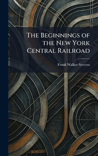 The Beginnings of the New York Central Railroad