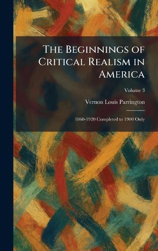 The Beginnings of Critical Realism in America: 1860-1920 Completed to 1900 Only