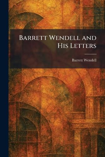 Barrett Wendell and His Letters