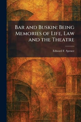 Bar and Buskin: Being Memories of Life, Law and the Theatre