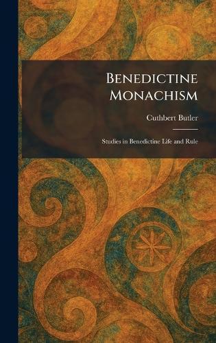 Benedictine Monachism: Studies in Benedictine Life and Rule