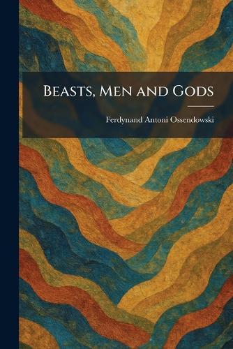 Beasts, Men and Gods