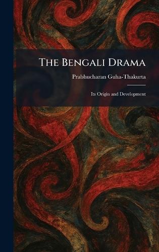 The Bengali Drama: Its Origin and Development