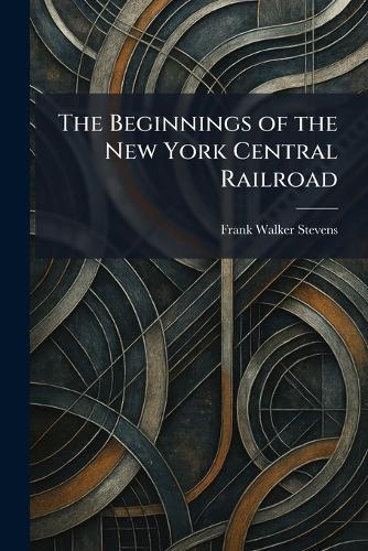 The Beginnings of the New York Central Railroad