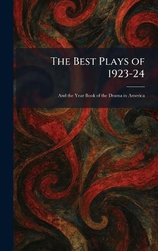 The Best Plays of 1923-24: And the Year Book of the Drama in America