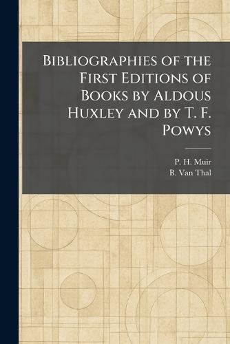 Bibliographies of the First Editions of Books by Aldous Huxley and by T. F. Powys