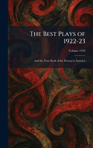 The Best Plays of 1922-23: And the Year Book of the Drama in America