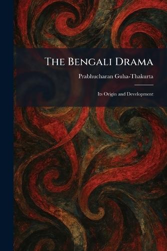 The Bengali Drama: Its Origin and Development