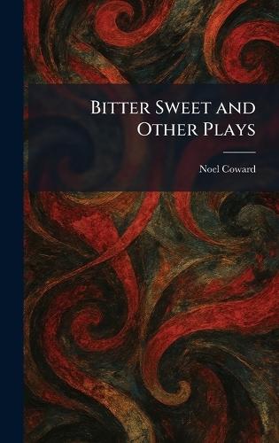 Bitter Sweet and Other Plays