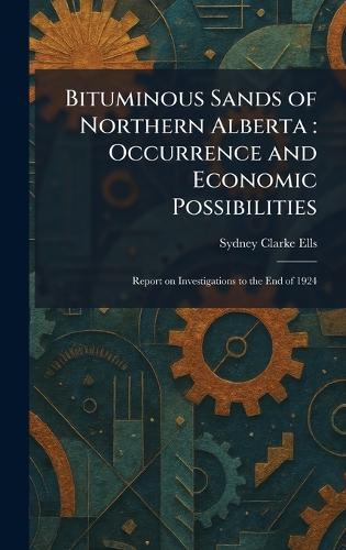 Bituminous Sands of Northern Alberta: Occurrence and Economic Possibilities: Report on Investigations to the End of 1924