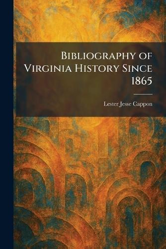 Bibliography of Virginia History Since 1865