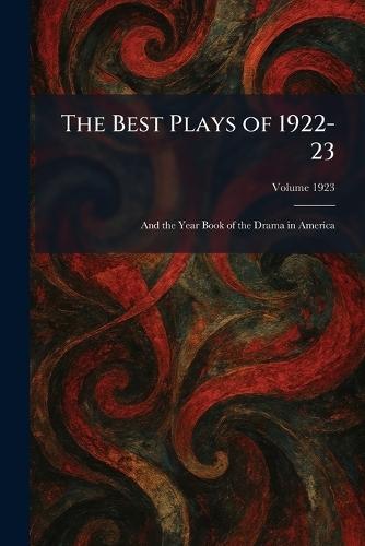 The Best Plays of 1922-23: And the Year Book of the Drama in America