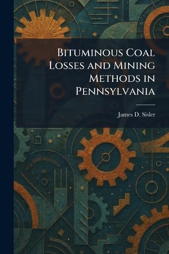 Bituminous Coal Losses and Mining Methods in Pennsylvania