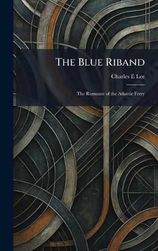 The Blue Riband: The Romance of the Atlantic Ferry