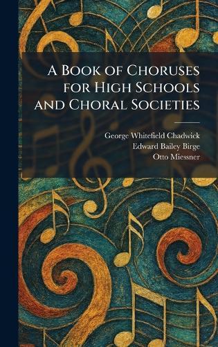A Book of Choruses for High Schools and Choral Societies