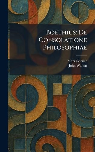 Boethius: De Consolatione Philosophiae