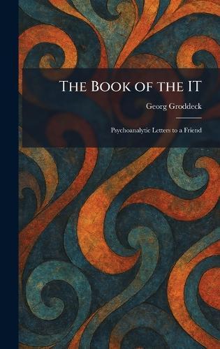 The Book of the IT: Psychoanalytic Letters to a Friend