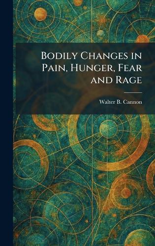 Bodily Changes in Pain, Hunger, Fear and Rage