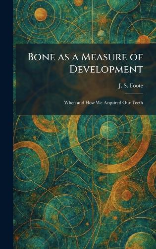Bone as a Measure of Development: When and How We Acquired Our Teeth