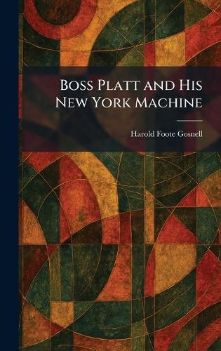 Boss Platt and His New York Machine