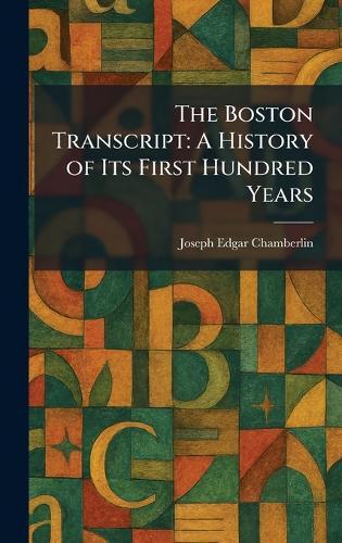 The Boston Transcript: A History of Its First Hundred Years