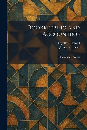 Bookkeeping and Accounting: Elementary Course