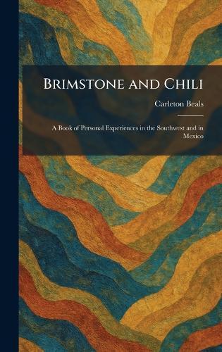 Brimstone and Chili: A Book of Personal Experiences in the Southwest and in Mexico