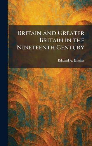 Britain and Greater Britain in the Nineteenth Century