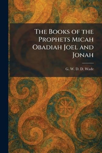 The Books of the Prophets Micah Obadiah Joel and Jonah
