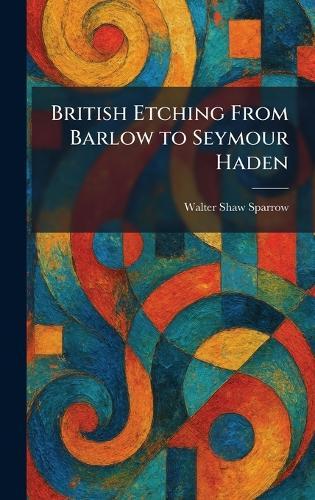 British Etching From Barlow to Seymour Haden