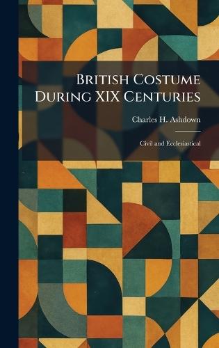 British Costume During XIX Centuries: Civil and Ecclesiastical