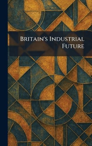 Britain's Industrial Future
