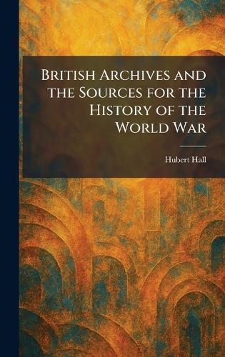 British Archives and the Sources for the History of the World War