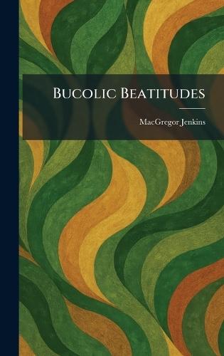 Bucolic Beatitudes