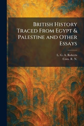 British History Traced From Egypt & Palestine and Other Essays
