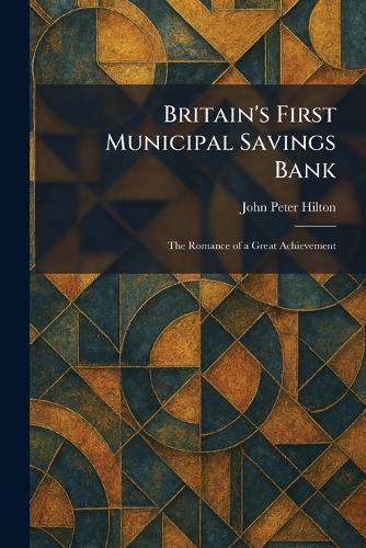 Britain's First Municipal Savings Bank: The Romance of a Great Achievement