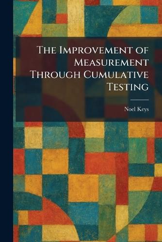 The Improvement of Measurement Through Cumulative Testing