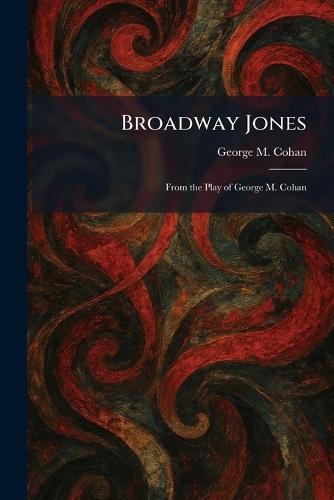 Broadway Jones: From the Play of George M. Cohan