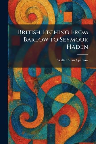 British Etching From Barlow to Seymour Haden