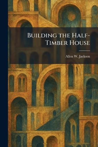 Building the Half-Timber House