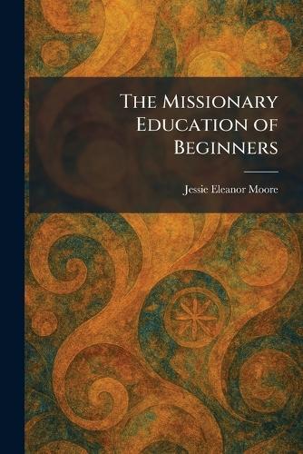 The Missionary Education of Beginners