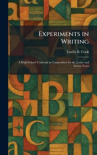 Experiments in Writing: A High School Textbook in Composition for the Junior and Senior Years