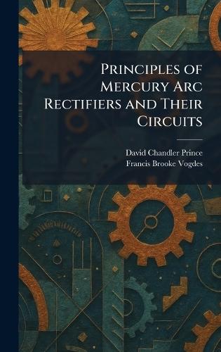 Principles of Mercury Arc Rectifiers and Their Circuits