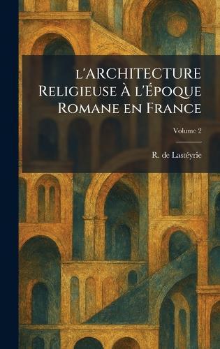 l'ARCHITECTURE Religieuse Ã l'Ãpoque Romane en France