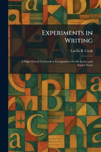 Experiments in Writing: A High School Textbook in Composition for the Junior and Senior Years
