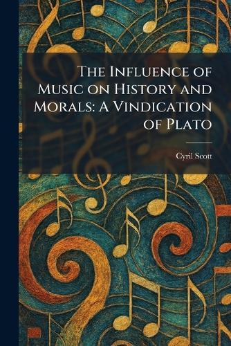 The Influence of Music on History and Morals: A Vindication of Plato