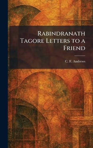Rabindranath Tagore Letters to a Friend