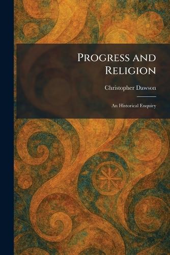 Progress and Religion: An Historical Enquiry