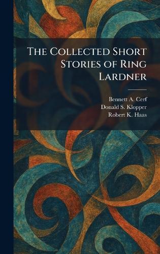 The Collected Short Stories of Ring Lardner